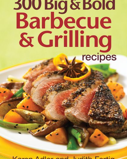 300 Big and Bold Barbecue and Grilling Recipes