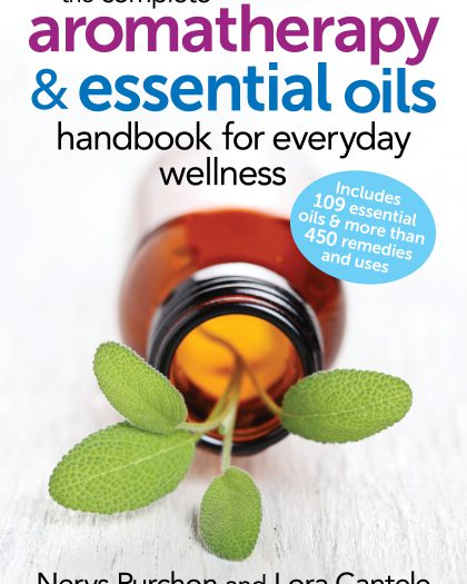 The Complete Aromatherapy and Essential Oils Handbook for Everyday Wellness