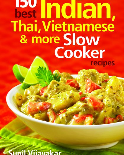 150 Best Indian, Thai, Vietnamese and More Slow Cooker Recipes