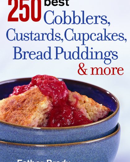 250 Best Cobblers, Custards, Cupcakes, Bread Puddings and More