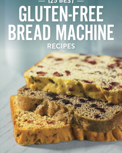 125 Best Gluten-Free Bread Machine Recipes