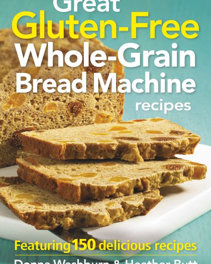 Great Gluten-Free Whole-Grain Bread Machine Recipes