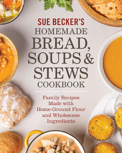 Sue Becker’s Homemade Bread, Soups & Stews Cookbook